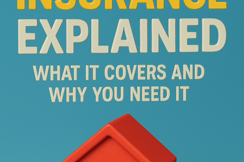 Home Insurance Explained: What It Covers and Why You Need It